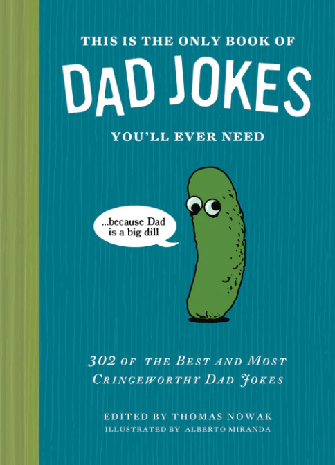 This Is the Only Book of Dad Jokes You’ll Ever Need : 302 of the Best and Most Cringeworthy Dad Jokes